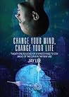 Change Your Mind, Change Your Life