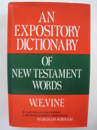 An Expository Dictionary of New Testament Words: With Their Precise Meanings for English Readers (Hardcover)
