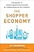 The Shopper Economy: The New Way to Achieve Marketplace Success by Turning Behavior into Currency