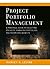 Project Portfolio Management: A Practical Guide to Selecting Projects, Managing Portfolios, and Maximizing Benefits