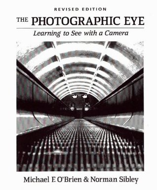 The Photographic Eye: Learning to See with a Camera (Hardcover)