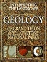 Interpreting the Landscape: Recent and Ongoing Geology of Grand Teton & Yellowstone National Parks