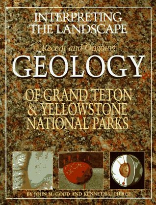 Interpreting the Landscape: Recent and Ongoing Geology of Grand Teton & Yellowstone National Parks (Paperback)