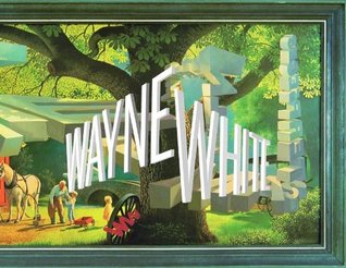 Wayne White: Maybe Now I'll Get the Respect I So Richly Deserve (Hardcover)