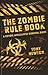 The Zombie Rule Book: A Zombie Apocalypse Survival Guide