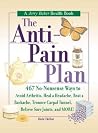 The Anti-Pain Plan: 467 No-Nonsense Ways to Avoid Arthritis, Heal a Headache, Beat a Backache, Trounce Carpal Tunnel, Relieve Sore Joints, and More! (Jerry Baker Good Health series) The Anti-Pain Plan: 467 No-Nonsense Ways to Avoid Arthritis, Heal a Headache, Beat a Backache, Trounce Carpal Tunnel, Relieve Sore Joints, and More! (Jerry Baker Good Health series)