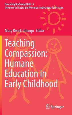 Teaching Compassion: Humane Education in Early Childhood (Educating the Young Child, 8)