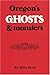 Oregon's Ghosts and Monsters by Mike Helm