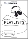 The Guardian Book of Playlists: The Best of the "Guardian's" Readers Recommend