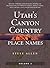 Utah's Canyon Country Place Names, Vol. 2