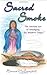 Sacred Smoke by Harvest McCampbell