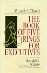 The Book of Five Rings for Executives: Musashi's Classic Book of Competitive Tactics The Book of Five Rings for Executives: Musashi's Classic Book of Competitive Tactics