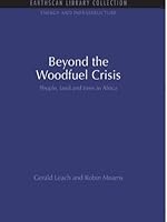 Beyond the Woodfuel Crisis: People, land and trees in Africa (Energy and Infrastructure Set)