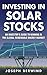 Investing in Solar Stocks: What You Need to Know to Make Money in the Global Renewable Energy Market