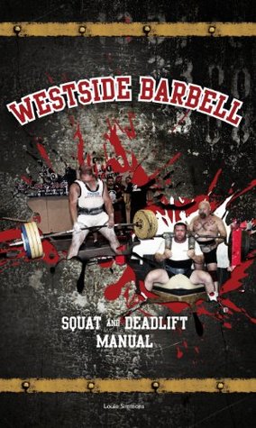 The Westside Barbell Squat and Deadlift Manual (The Westside Barbell Conjugate Method by Louie Simmons)