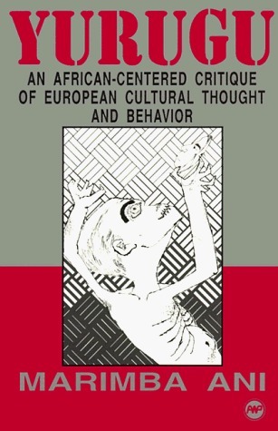 Yurugu: An African-Centered Critique of European Cultural Thought and Behavior