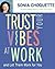 Trust Your Vibes At Work, And Let Them Work For You!