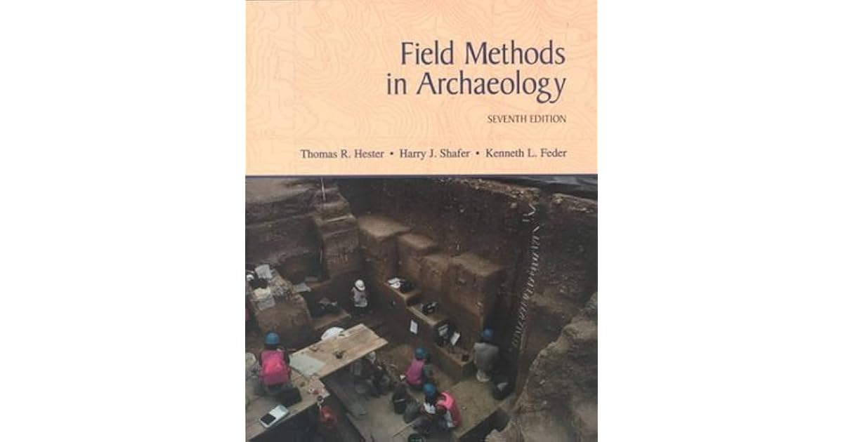 Field Methods in Archaeology by Thomas R. Hester