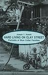 Hard Living on Clay Street by Joseph T. Howell
