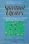 Spiritual Choices: The Problem of Recognizing Paths to Inner Transformation Spiritual Choices: The Problem of Recognizing Paths to Inner Transformation