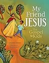 My Friend Jesus: The Gospel for Kids My Friend Jesus: The Gospel for Kids