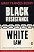 Black Resistance/White Law: A History of Constitutional Racism in America
