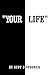 Your Life