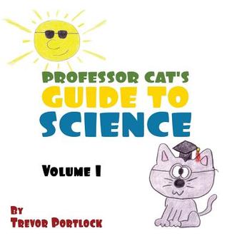 Professor Cat's Guide to Science Volume I