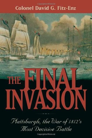 The Final Invasion: Plattsburgh, the War of 1812's Most Decisive Battle (Hardcover)