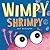 Wimpy Shrimpy