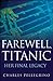 Farewell, Titanic: Her Final Legacy