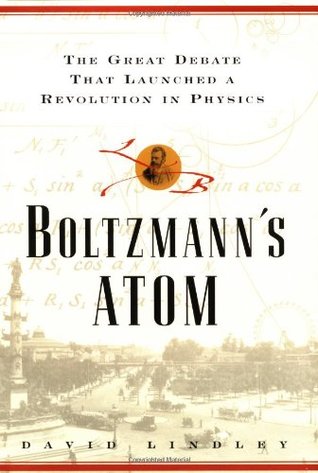 Boltzmanns Atom: The Great Debate That Launched A Revolution In Physics (Hardcover)