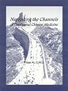 Navigating the Channels of Traditional Chinese Medicine Navigating the Channels of Traditional Chinese Medicine