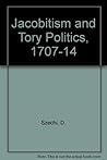 Jacobitism and Tory Politics, 1710-14 by Daniel Szechi