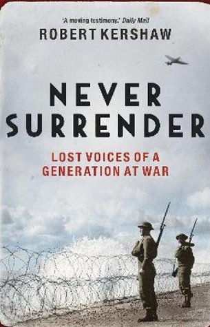 Never surrender : lost voices of a generation at war (Kindle Edition)
