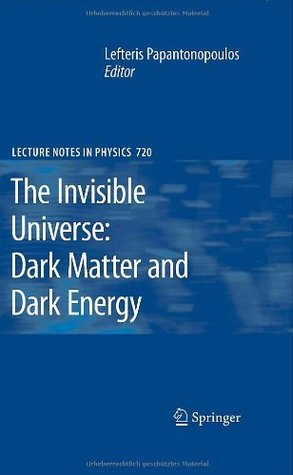 The Invisible Universe: Dark Matter and Dark Energy (Lecture Notes in Physics (720))