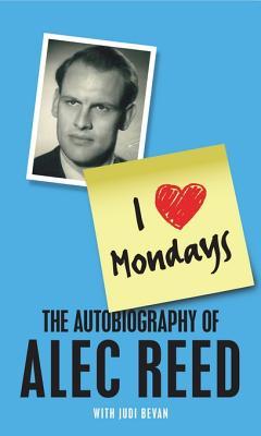 I Love Mondays: The Autobiography of Sir Alec Reed CBE (Kindle Edition)