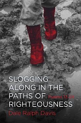 Slogging Along in the Paths of Righteousness: Psalms 13–24 (Paperback)