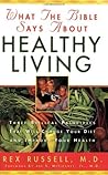 What the Bible Says About Healthy Living: Three Biblical Principles That Will Change Your Diet and Improve Your Health