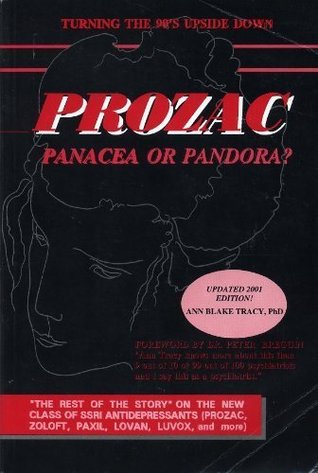 Prozac: Panacea or Pandora? the Rest of the Story on the New Class of Ssri Antidepressants Prozac, Zoloft, Paxil, Lovan, Luvox & More. (Paperback)
