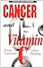Cancer and Vitamin C by Ewan M. Cameron