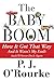 The Baby Boom: How It Got That Way...And It Wasn't My Fault...And I'll Never Do It Again