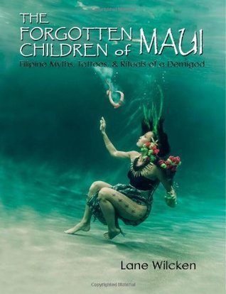 The Forgotten Children of Maui: Filipino Myths, Tattoos, and Rituals of a Demigod (Paperback)