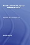 Israeli Counter-Insurgency and the Intifadas: Dilemmas of a Conventional Army (Middle Eastern Military Studies) Israeli Counter-Insurgency and the Intifadas: Dilemmas of a Conventional Army (Middle Eastern Military Studies)