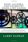 Basic Algebra and Geometry Made a Bit Easier: Concepts Explained In Plain English, Practice Exercises, Self-Tests, and Review