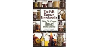 The Folk Remedy Encyclopedia - Olive Oil, Vinegar, Honey And 1,001 Other Home Remedies (Hardcover)