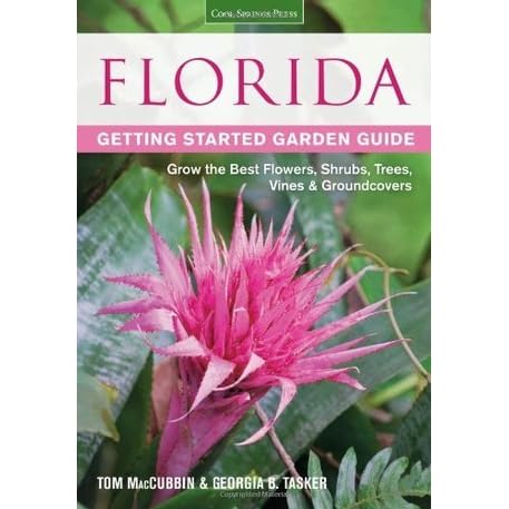 Florida Getting Started Garden Guide Grow The Best Flowers Shrubs Trees Vines Groundcovers By Tom Maccubbin