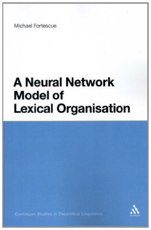 Neural Network Model of Lexical Organisation (Continuum Studies in Theoretical Linguistics Book 3)