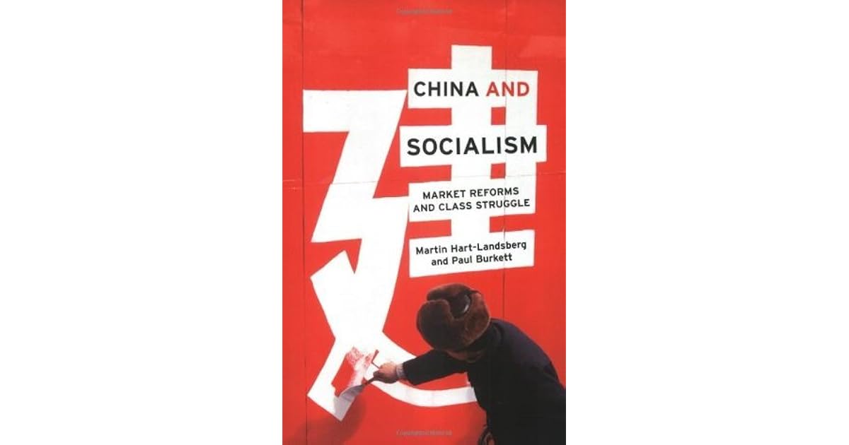 China and Socialism Market Reforms and Class Struggle by Martin Hart