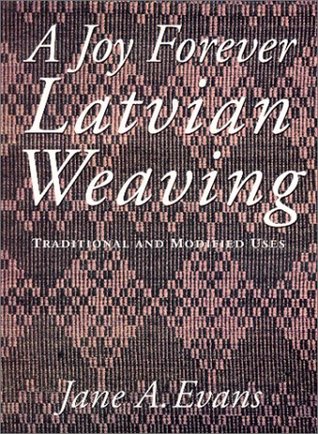 A Joy Forever Latvian Weaving: Traditional and Modified Uses (Paperback)